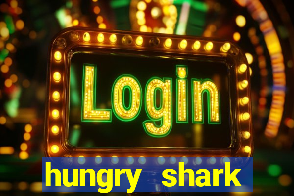 hungry shark evolution dinheiro infinito ios